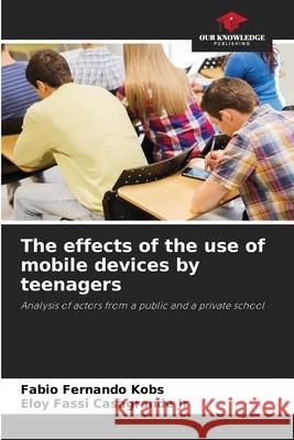 The effects of the use of mobile devices by teenagers Kobs, Fabio Fernando, Casagrande Jr, Eloy Fassi 9786208663827
