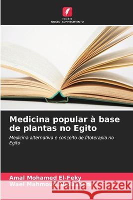 Medicina popular à base de plantas no Egito El-Feky, Amal Mohamed, Aboulthana, Wael Mahmoud 9786208664565