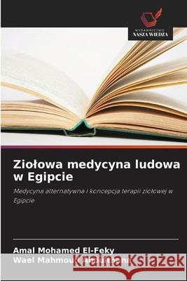 Ziolowa medycyna ludowa w Egipcie El-Feky, Amal Mohamed, Aboulthana, Wael Mahmoud 9786208664572