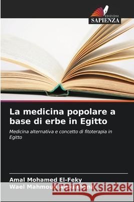 La medicina popolare a base di erbe in Egitto El-Feky, Amal Mohamed, Aboulthana, Wael Mahmoud 9786208664589