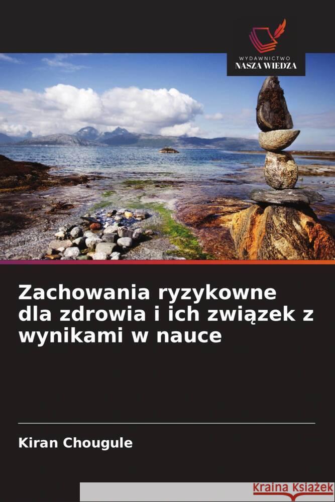 Zachowania ryzykowne dla zdrowia i ich zwiazek z wynikami w nauce Chougule, Kiran 9786208664947