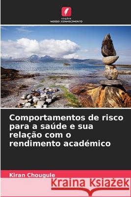 Comportamentos de risco para a saúde e sua relação com o rendimento académico Chougule, Kiran 9786208664954