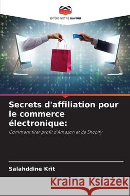 Secrets d'affiliation pour le commerce électronique: Krit, Salahddine 9786208665081