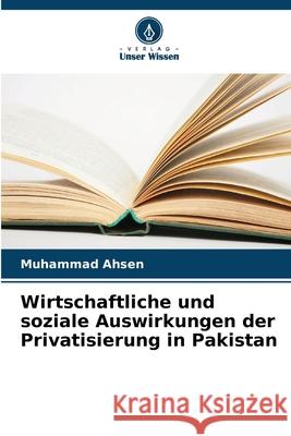 Wirtschaftliche und soziale Auswirkungen der Privatisierung in Pakistan Ahsen, Muhammad 9786208665326