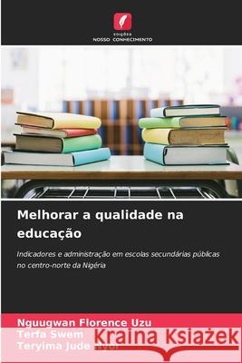 Melhorar a qualidade na educação UZU, NGUUGWAN FLORENCE, SWEM, TERFA, NYOR, TERYIMA JUDE 9786208665388 Edições Nosso Conhecimento