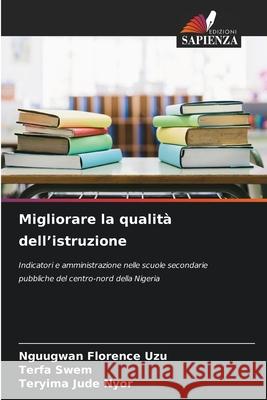 Migliorare la qualità dell'istruzione UZU, NGUUGWAN FLORENCE, SWEM, TERFA, NYOR, TERYIMA JUDE 9786208665425 Edizioni Sapienza