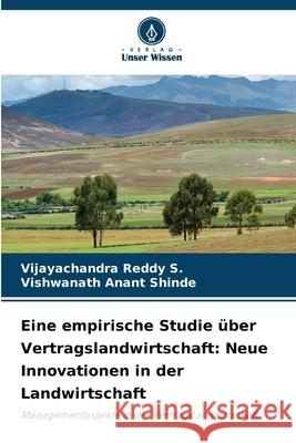 Eine empirische Studie über Vertragslandwirtschaft: Neue Innovationen in der Landwirtschaft Reddy S., Vijayachandra, Shinde, Vishwanath Anant 9786208665500