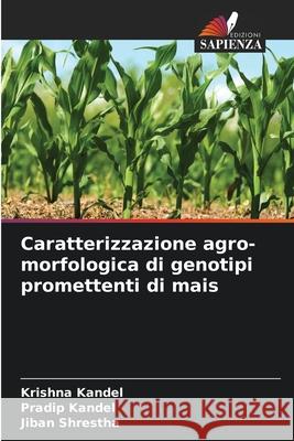 Caratterizzazione agro-morfologica di genotipi promettenti di mais Kandel, Krishna, Kandel, Pradip, Shrestha, Jiban 9786208665791