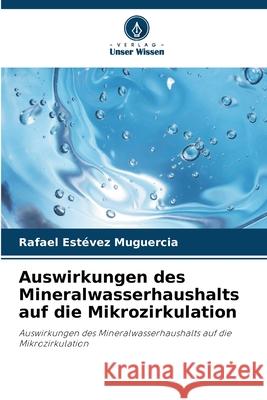Auswirkungen des Mineralwasserhaushalts auf die Mikrozirkulation Estévez Muguercia, Rafael 9786208666651