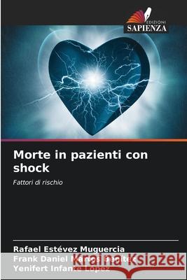 Morte in pazienti con shock Estévez Muguercia, Rafael, Martos Benítez, Frank Daniel, Infante López, Yenifert 9786208666811