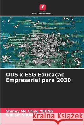 ODS x ESG Educação Empresarial para 2030 Yeung, Shirley Mo Ching, Shum, William 9786208667177 Edições Nosso Conhecimento