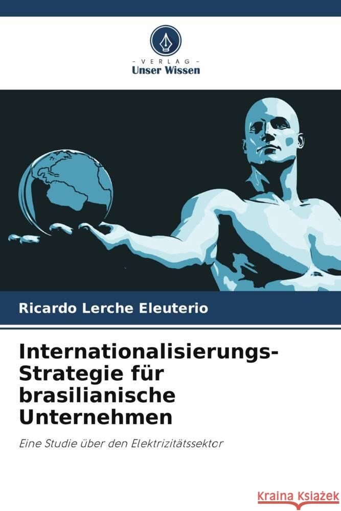 Internationalisierungs-Strategie für brasilianische Unternehmen Eleuterio, Ricardo Lerche 9786208667436