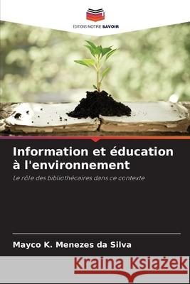 Information et éducation à l'environnement K. Menezes da Silva, Mayco 9786208667504 Editions Notre Savoir