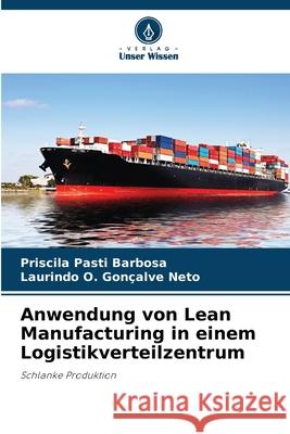 Anwendung von Lean Manufacturing in einem Logistikverteilzentrum Pasti Barbosa, Priscila, Gonçalve Neto, Laurindo O. 9786208668686