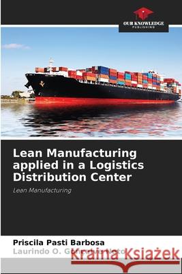 Lean Manufacturing applied in a Logistics Distribution Center Pasti Barbosa, Priscila, Gonçalve Neto, Laurindo O. 9786208668761