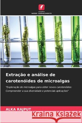Extração e análise de carotenóides de microalgas Rajput, Alka 9786208669096 Edições Nosso Conhecimento