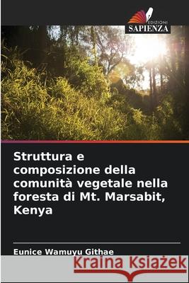 Struttura e composizione della comunità vegetale nella foresta di Mt. Marsabit, Kenya Wamuyu Githae, Eunice 9786208669126