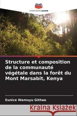 Structure et composition de la communauté végétale dans la forêt du Mont Marsabit, Kenya Wamuyu Githae, Eunice 9786208669133