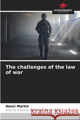 The challenges of the law of war Martin, Henri, BESSON DE VEZAC, Marie-Pierre 9786208669188 Our Knowledge Publishing