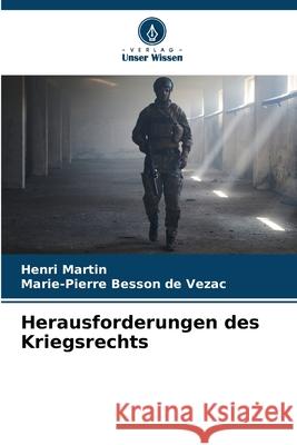 Herausforderungen des Kriegsrechts Martin, Henri, BESSON DE VEZAC, Marie-Pierre 9786208669195 Verlag Unser Wissen