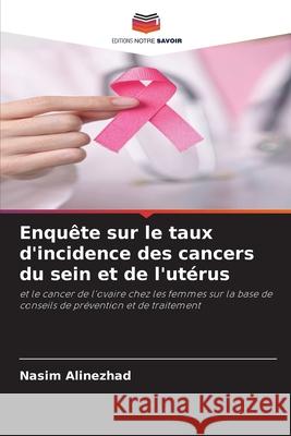 Enquête sur le taux d'incidence des cancers du sein et de l'utérus Alinezhad, Nasim 9786208669393