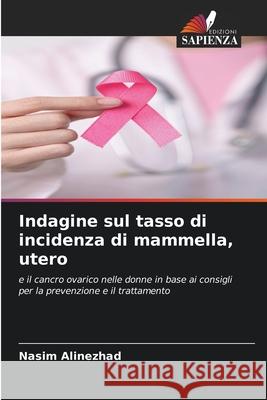 Indagine sul tasso di incidenza di mammella, utero Alinezhad, Nasim 9786208669409