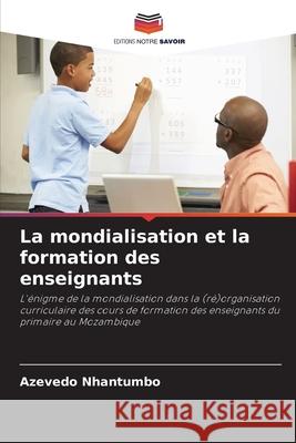 La mondialisation et la formation des enseignants Nhantumbo, Azevedo 9786208669508