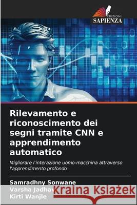 Rilevamento e riconoscimento dei segni tramite CNN e apprendimento automatico Sonwane, Samradhny, Jadhav, Varsha, Wanjle, Kirti 9786208669560