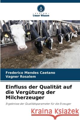 Einfluss der Qualität auf die Vergütung der Milcherzeuger Mendes Caetano, Frederico, Rosalem, Vagner 9786208670023