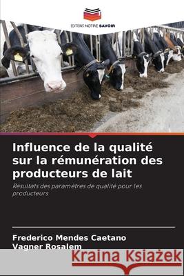 Influence de la qualité sur la rémunération des producteurs de lait Mendes Caetano, Frederico, Rosalem, Vagner 9786208670030