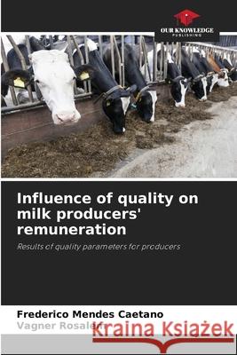 Influence of quality on milk producers' remuneration Mendes Caetano, Frederico, Rosalem, Vagner 9786208670061