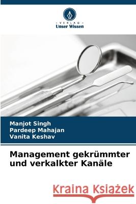 Management gekrümmter und verkalkter Kanäle Singh, Manjot, Mahajan, Pardeep, Keshav, Vanita 9786208671501