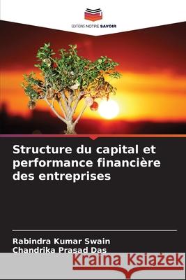 Structure du capital et performance financière des entreprises Swain, Rabindra Kumar, Das, Chandrika Prasad 9786208671822