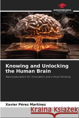 Knowing and Unlocking the Human Brain Pérez Martínez, Xavier 9786208672331