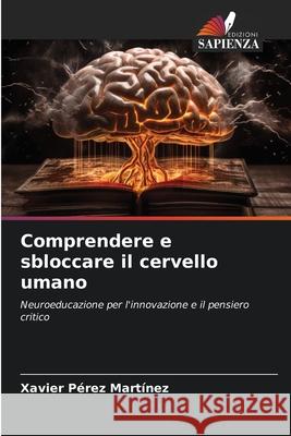 Comprendere e sbloccare il cervello umano Pérez Martínez, Xavier 9786208672348