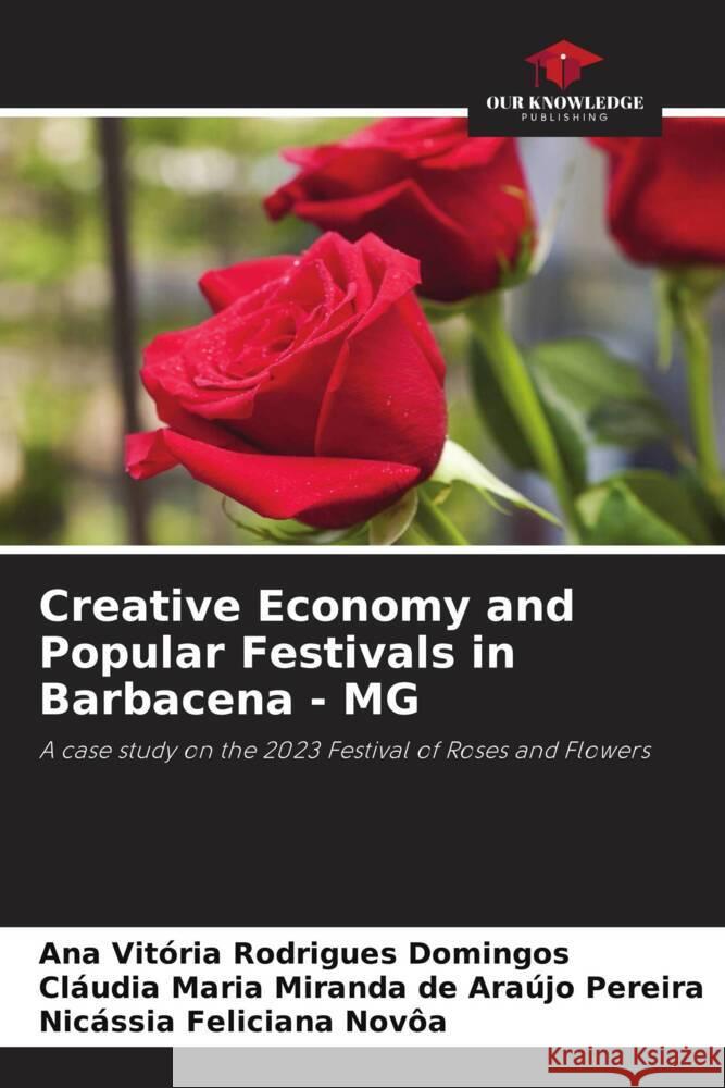 Creative Economy and Popular Festivals in Barbacena - MG Rodrigues Domingos, Ana Vitória, Miranda de Araújo Pereira, Cláudia Maria, Feliciana Novôa, Nicássia 9786208672485