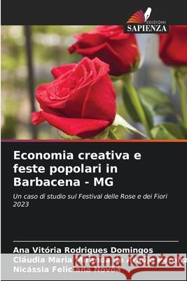 Economia creativa e feste popolari in Barbacena - MG Rodrigues Domingos, Ana Vitória, Miranda de Araújo Pereira, Cláudia Maria, Feliciana Novôa, Nicássia 9786208672515