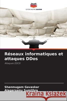 Réseaux informatiques et attaques DDos Gavaskar, Shanmugam, Sumithra, Alagarsamy 9786208672737