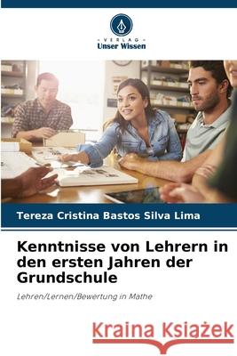 Kenntnisse von Lehrern in den ersten Jahren der Grundschule Bastos Silva Lima, Tereza Cristina 9786208672966