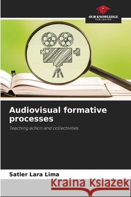 Audiovisual formative processes Lara Lima, Satler 9786208673079 Our Knowledge Publishing