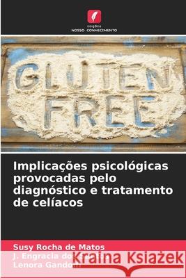 Implicações psicológicas provocadas pelo diagnóstico e tratamento de celíacos Rocha de Matos, Susy, Engracia dos Santos, J., Gandolfi, Lenora 9786208673215 Edições Nosso Conhecimento