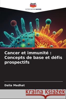 Cancer et immunité : Concepts de base et défis prospectifs Medhat, Dalia 9786208673840