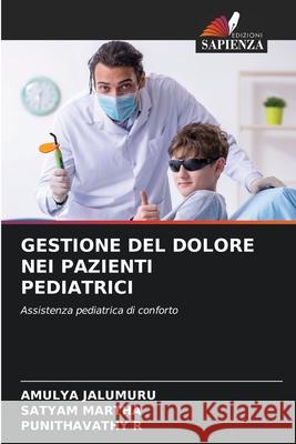 GESTIONE DEL DOLORE NEI PAZIENTI PEDIATRICI JALUMURU, AMULYA, MARTHA, SATYAM, R, Punithavathy 9786208673970