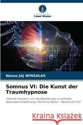 Somnus VI: Die Kunst der Traumhypnose WINSALAS, Nexus JAJ 9786208674007 Verlag Unser Wissen