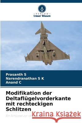 Modifikation der Deltaflügelvorderkante mit rechteckigen Schlitzen S, Prasanth, S K, Narendranathan, C, Anand 9786208674427 Verlag Unser Wissen