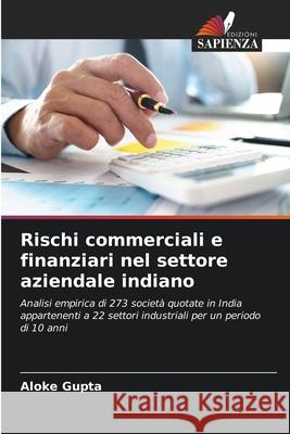 Rischi commerciali e finanziari nel settore aziendale indiano Gupta, Aloke 9786208674830