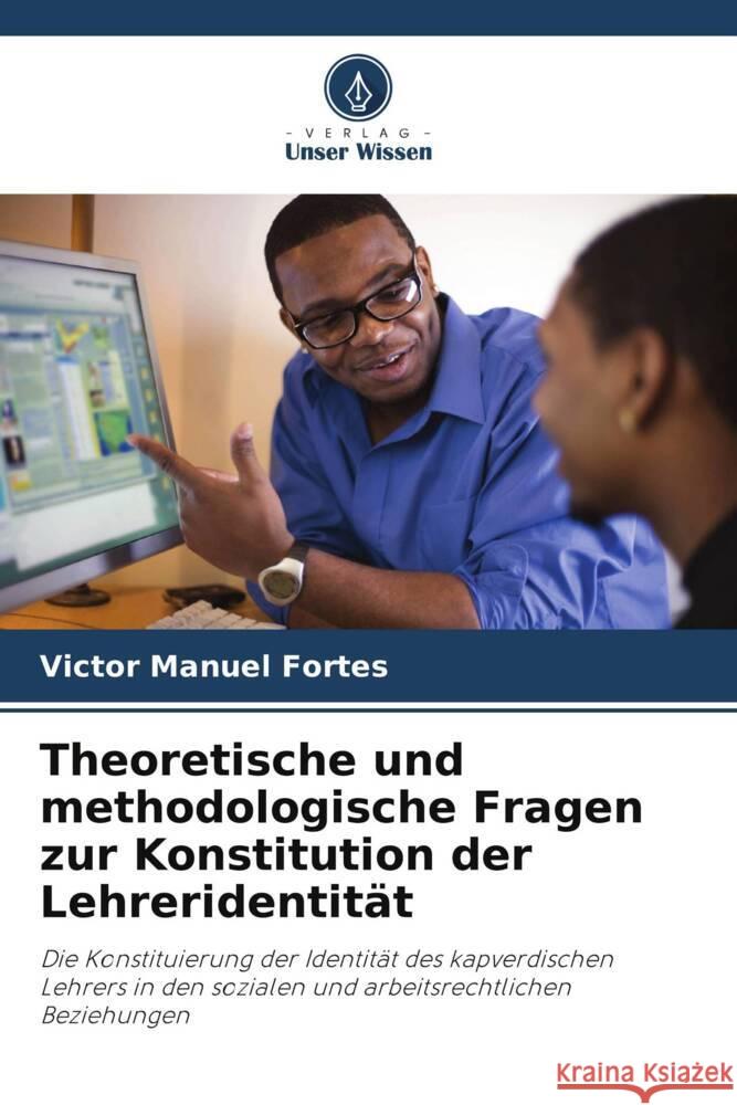 Theoretische und methodologische Fragen zur Konstitution der Lehreridentität Fortes, Victor Manuel 9786208674908