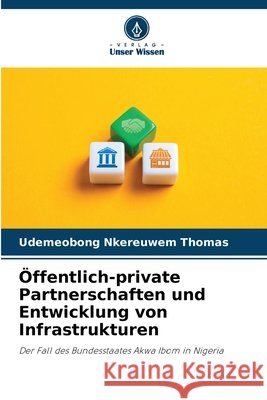 Öffentlich-private Partnerschaften und Entwicklung von Infrastrukturen THOMAS, UDEMEOBONG NKEREUWEM 9786208674922 Verlag Unser Wissen