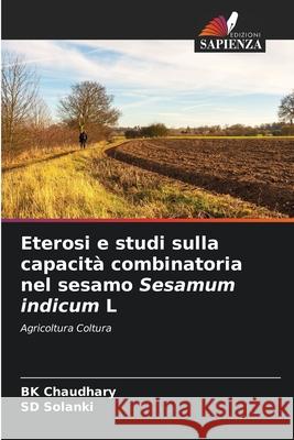 Eterosi e studi sulla capacità combinatoria nel sesamo Sesamum indicum L Chaudhary, BK, Solanki, SD 9786208675110 Edizioni Sapienza