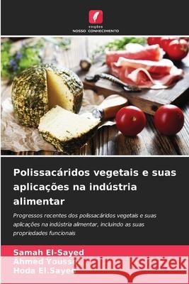Polissacáridos vegetais e suas aplicações na indústria alimentar El-Sayed, Samah, Youssef, Ahmed, El.Sayed, Hoda 9786208675455